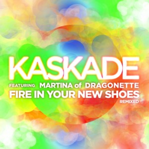 Kaskade feat. Martina of Dragonette   Fire In Your New Shoes